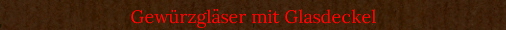 Gew�rzgl�ser mit Glasdeckel