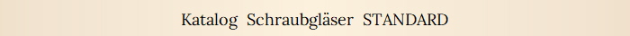 Katalog  Schraubgl�ser  STANDARD